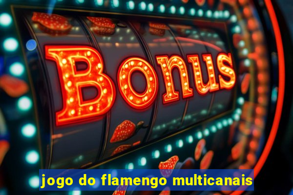 jogo do flamengo multicanais